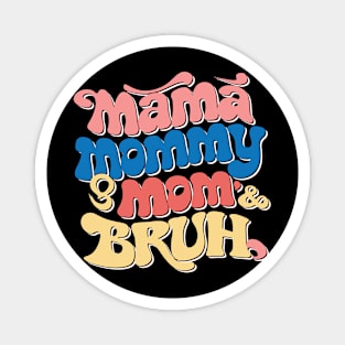 mama mommy mom bruh Magnet